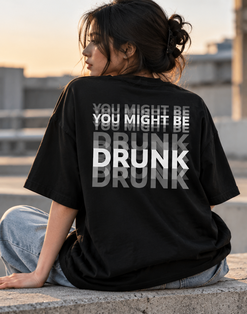 YOU MIGHT BE DRUNK T-SHIRT