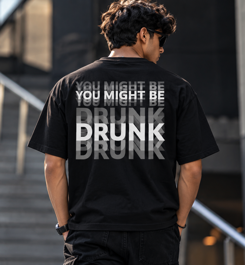 YOU MIGHT BE DRUNK T-SHIRT