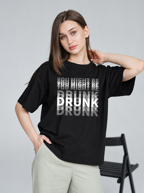 YOU MIGHT BE DRUNK T-SHIRT | FRONT SIDE PRINTED